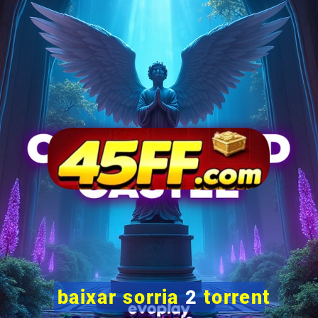 baixar sorria 2 torrent